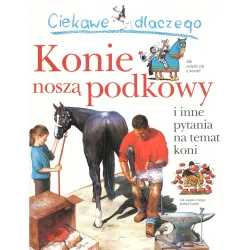 CIEKAWE DLACZEGO KONIE NOSZĄ PODKOWY Jackie Gaff - Olesiejuk