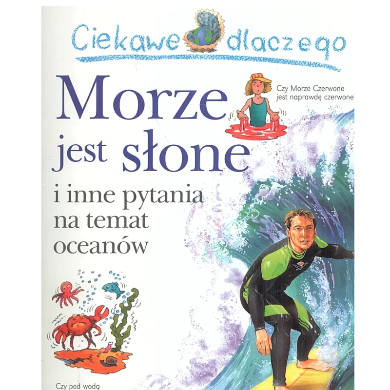 CIEKAWE DLACZEGO MORZE JEST SŁONE I INNE PYTANIA NA TEMAT OCEANÓW Anita Ganeri - Olesiejuk