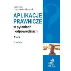 APLIKACJE PRAWNICZE W PYTANIACH I ODPOWIEDZIACH 3 Katarzyna Czajkowska-Matosiuk - C.H. Beck