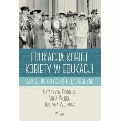 EDUKACJA KOBIET KOBIETY W EDUKACJI SZKICE HISTORYCZNO-PEDAGOGICZNE Katarzyna Dormus - Impuls