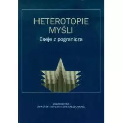 HETEROTOPIE MYŚLI ESEJE Z POGRANICZA, PRACE OFIAROWANE PROFESOR JADWIDZE MIZIŃSKIEJ. - UMCS Wydawnictwo Uniwersytetu Marii ...