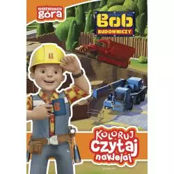 BOB BUDOWNICZY NIEDŹWIEDZIA GÓRA KOLORUJ CZYTAJ NAKLEJAJ Katarzyna Sarna - Egmont