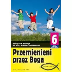 RELIGIA PRZEMIENIENI PRZEZ BOGA PODRĘCZNIK DLA KLASY 6 Marek Zbigniew - WAM