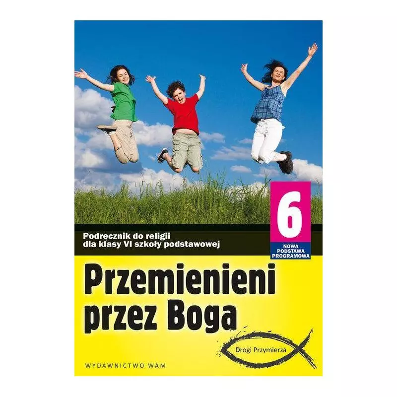 RELIGIA PRZEMIENIENI PRZEZ BOGA PODRĘCZNIK DLA KLASY 6 Marek Zbigniew - WAM