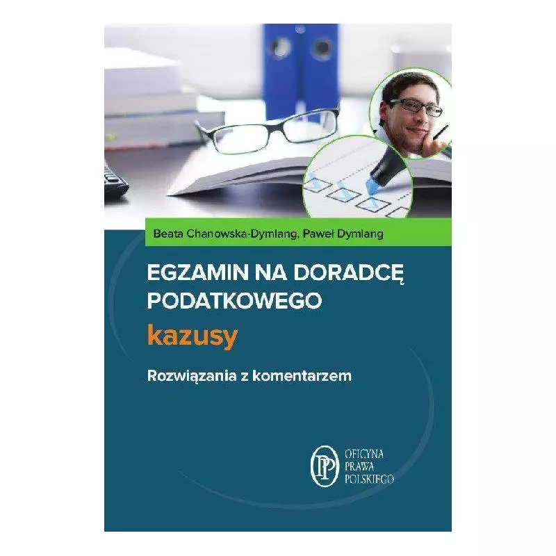 EGZAMIN NA DORADCĘ PODATKOWEGO KAZUSY Beata Chanowska-Dymlang, Paweł Dymlang - Oficyna Prawa Polskiego