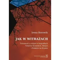 JAK W WITRAŻACH TOŻAMOŚĆ A RELIGIA W BIOGRAFIACH TATARÓW KRYMSKICH, ROSJAN I POLAKÓW NA KRYMIE Irena Borowik - Scholar