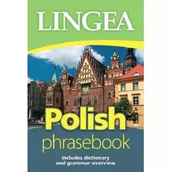 POLISH PHRASEBOOK ROZMÓWKI POLSKIE ZE SŁOWNIKIEM I GRAMATYKĄ - Lingea
