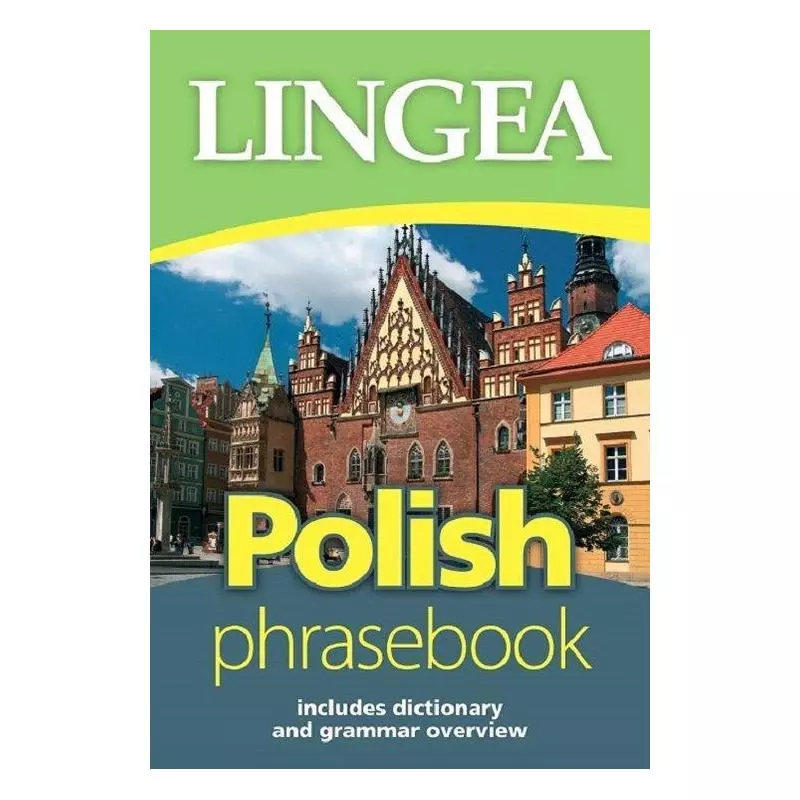 POLISH PHRASEBOOK ROZMÓWKI POLSKIE ZE SŁOWNIKIEM I GRAMATYKĄ - Lingea