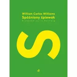 SPÓŹNIONY ŚPIEWAK Wiliam Carlos Williams - Biuro Literackie