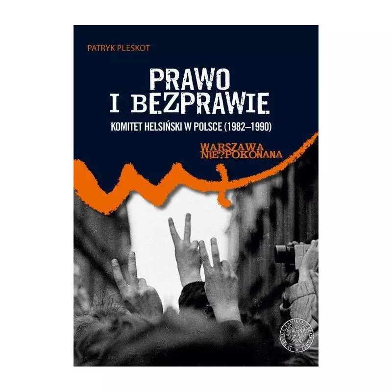 PRAWO I BEZPRAWIE KOMITET HELSIŃSKI W POLSCE (1982–1990) Patryk Pleskot - IPN