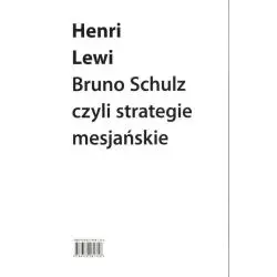 BRUNO SCHULZ CZYLI STRATEGIE MESJAŃSKIE Henri Lewi - Słowo/Obraz/Terytoria