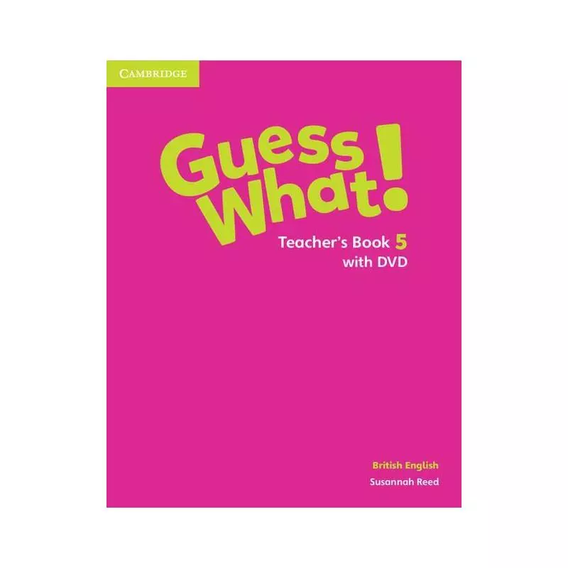 GUESS WHAT! 5 TEACHERS BOOK + DVD BRITISH ENGLISH Susannah Reed - Cambridge University Press