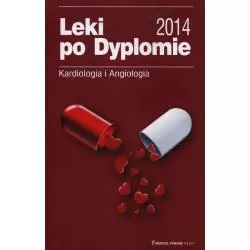 LEKI PO DYPLOMIE KARDIOLOGIA I ANGIOLOGIA Anita Iwańczyk, Małgorzata Rukasz, Anna Tkacz - Medical Tribune Polska