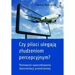 CZY PILOCI ULEGAJĄ ZŁUDZENIOM PERCEPCYJNYM? POZNAWCZE UWARUNKOWANIA DEZORIENTACJI PRZESTRZENNEJ Hanna Bednarek - GWP