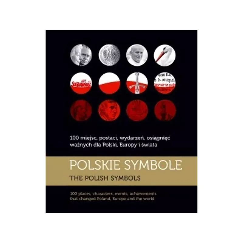 POLSKIE SYMBOLE 100 MIEJSC POSTACI WYDARZEŃ OSIĄGNIĘĆ WAŻNYCH DLA POLSKI EUROPY I ŚWIATA - Multico