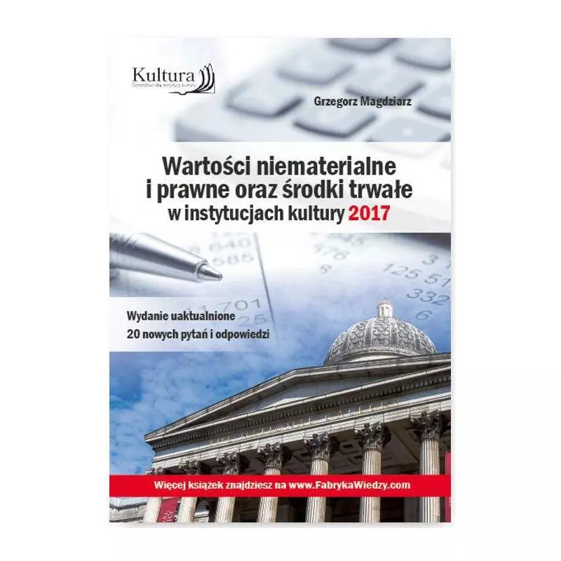 WARTOŚCI NIEMATERIALNE I PRAWNE ORAZ ŚRODKI TRWAŁE W INSTYTUCJACH KULTURY 2017 Grzegorz Magdziarz - Oficyna Prawa Polskiego