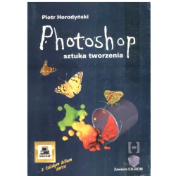 PHOTOSHOP SZTUKA TWORZENIA + CD Piotr Horodyński - Mikom