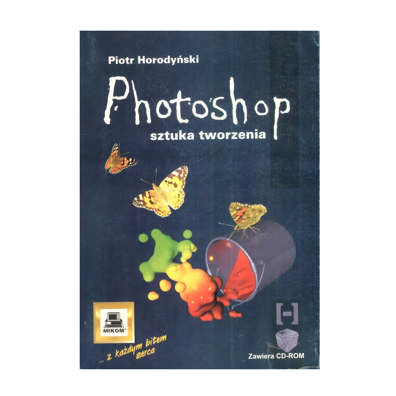 PHOTOSHOP SZTUKA TWORZENIA + CD Piotr Horodyński - Mikom