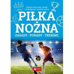 PIŁKA NOŻNA. ZASADY, PORADY, TRENING - Dragon