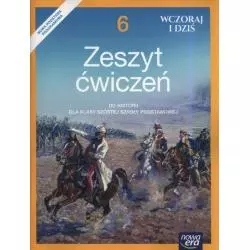 HISTORIA WCZORAJ I DZIŚ ZESZYT ĆWICZEŃ KLASA 6 - Nowa Era