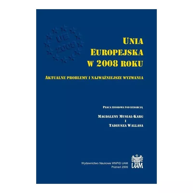 UNIA EUROPEJSKA W 2008 ROKU AKTUALNE PROBLEMY I NAJWAŻNIEJSZE WYZWANIA - Wydawnictwo Naukowe UAM