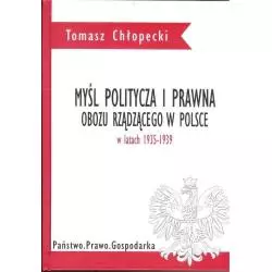 MYŚL POLITYCZNA I PRAWNA OBOZU RZĄDZĄCEGO W POLSCE W LATACH 1935-1939 Tomasz Chłopecki - FNCE