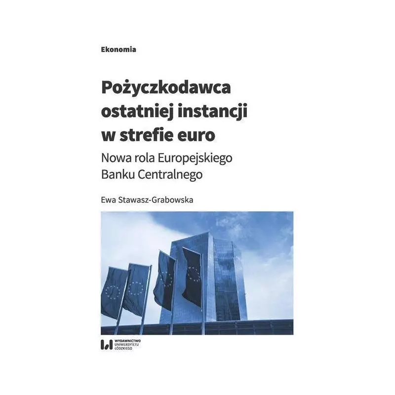 POŻYCZKODAWCA OSTATNIEJ INSTANCJI W STREFIE EURO Ewa Stawasz-Grabowska - Wydawnictwo Uniwersytetu Łódzkiego