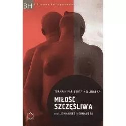 MIŁOŚĆ SZCZĘŚLIWA TERAPIA PAR BERTA HELLINGERA Johannes Neuhauser - Czarna Owca