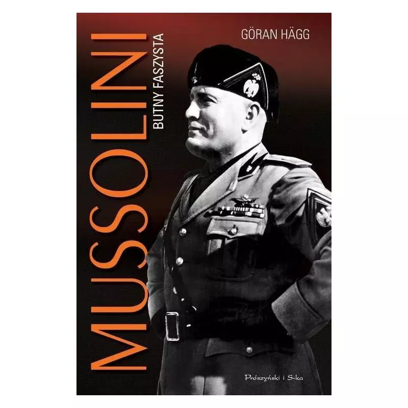MUSSOLINI BUTNY FASZYSTA Goran Hagg - Prószyński