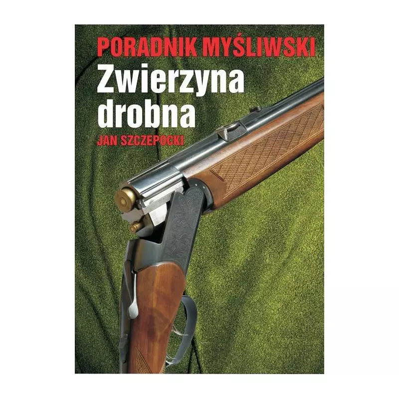 PORADNIK MYŚLIWSKI ZWIERZYNA DROBNA Jan Szczepocki - Bellona