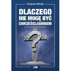 DLACZEGO NIE MOGĘ BYĆ CHRZEŚCIJANINEM A TYM BARDZIEJ KATOLIKIEM Piergiorgio Odifredi - Stapis