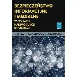 BEZPIECZEŃSTWO INFORMACYJNE I MEDIALNE W CZASACH NADPRODUKCJI INFORMACJI Hanna Batorowska, Paulina Motylińska - SBP