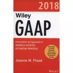 WILEY GAAP 2018 INTERPRETATION AND APPLICATION OF GENERALLY ACCEPTED ACCOUNTING PRINCIPLES Joanne Flood - Wiley