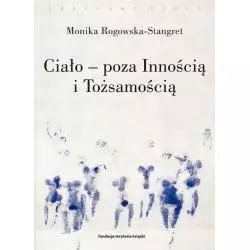 CIAŁO - POZA INNOŚCIĄ I TOŻSAMOŚCIĄ TRZY FIGURY CIAŁA W FILOZOFII WSPÓŁCZESNEJ Monika Rogowska-Stangret - słowo/obr...