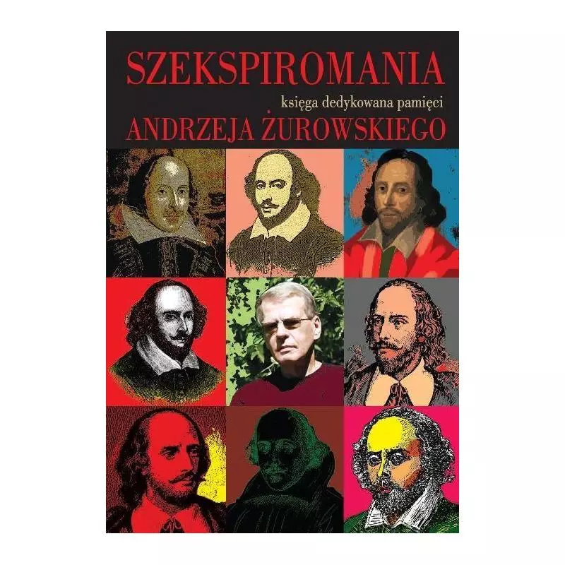 SZEKSPIROMANIA KSIĘGA DEDYKOWANA PAMIĘCI ANDRZEJA ŻUROWSKIEGO Anna Cetyra - Wydawnictwa Uniwersytetu Warszawskiego