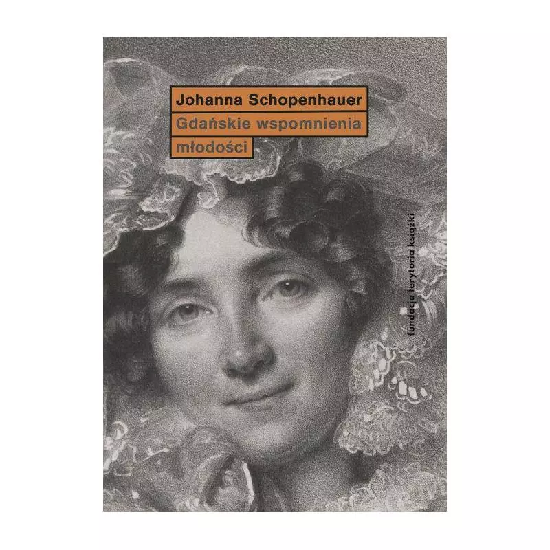 GDAŃSKIE WSPOMNIENIA MŁODOŚCI Joanna Schopenhauer - Słowo/Obraz/Terytoria