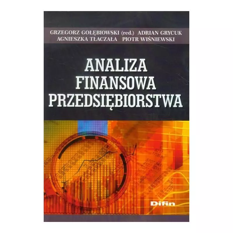 ANALIZA FINANSOWA PRZEDSIĘBIORSTWA Agnieszka Tłaczała, Grzegorz Gołębiowski, Piotr Wiśniewski - Difin