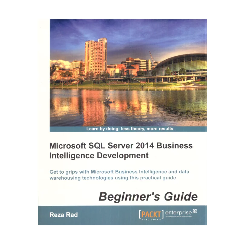 MICROSOFT SQL SERVER 2014 BUSINESS INTELLIGENCE DEVELOPMENT Reza Rad - Packt Publishing