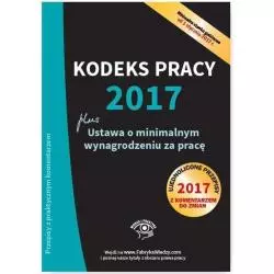 KODEKS PRACY 2017 USTAWA O MINIMALNYM WYNAGRODZENIU ZA PRACĘ UJEDNOLICONE PRZEPISY Z KOMENTARZEM - Wiedza i Praktyka