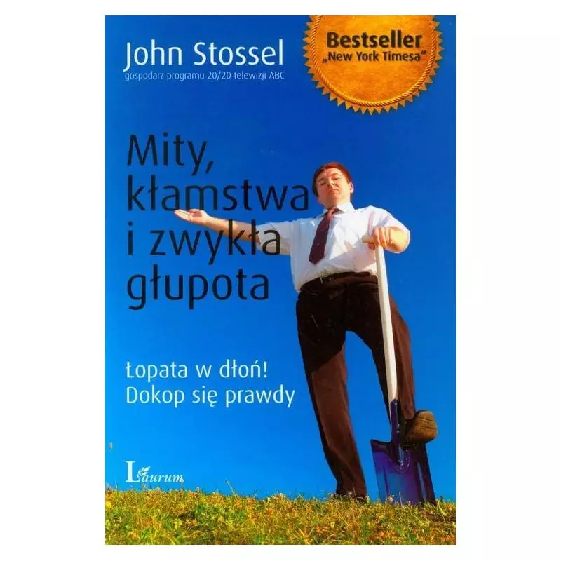 MITY, KŁAMSTWA I ZWYKŁA GŁUPOTA John Stossel - Laurum