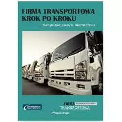 FIRMA TRANSPORTOWA KROK PO KROKU ZARZĄDZANIE, FINANSE, UBEZPIECZENIA - Wiedza i Praktyka