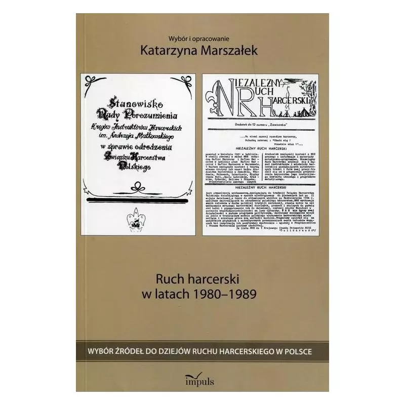 RUCH HARCERSKI W LATACH 1980-1989 WYBÓR ŹRÓDEŁ DO DZIEJÓW RUCHU HARCERSKIEGO W POLSCE Katarzyna Marszałek - Impuls