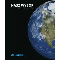 NASZ WYBÓR PLAN PRZEZWYCIĘŻENIA KRYZYSU KLIMATYCZNEGO Al Gore - Sonia Draga