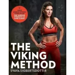 THE VIKING METHOD YOUR NORDIC FITNESS AND DIET PLAN FOR WARRIOR STRENGTH IN MIND AND BODY Svava Sigbertsdottir - Penguin Books