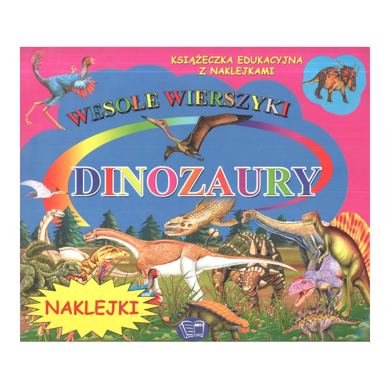 DINOZAURY. WESOŁE WIERSZYKI. KSIĄŻECZKA EDUKACYJNA Z NAKLEJKAMI - Arti