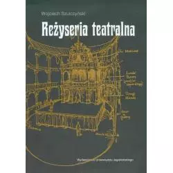 REŻYSERIA TEATRALNA Wojciech Szulczyński - Wydawnictwo Uniwersytetu Jagiellońskiego