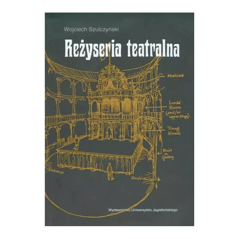 REŻYSERIA TEATRALNA Wojciech Szulczyński - Wydawnictwo Uniwersytetu Jagiellońskiego REŻYSERIA TEATRALNA Wojciech Szulczyński - Wydawnictwo Uniwersytetu Jagiellońskiego