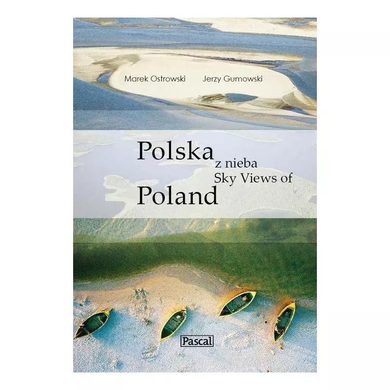 POLSKA Z NIEBA SKY VIEWS OF POLAND Marek Ostrowski, Jerzy Gumowski - Pascal