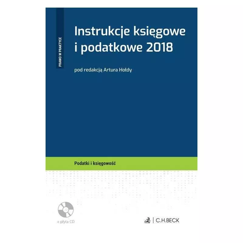 INSTRUKCJE KSIĘGOWE I PODATKOWE 2018 + CD Artur Hołda - C.H. Beck