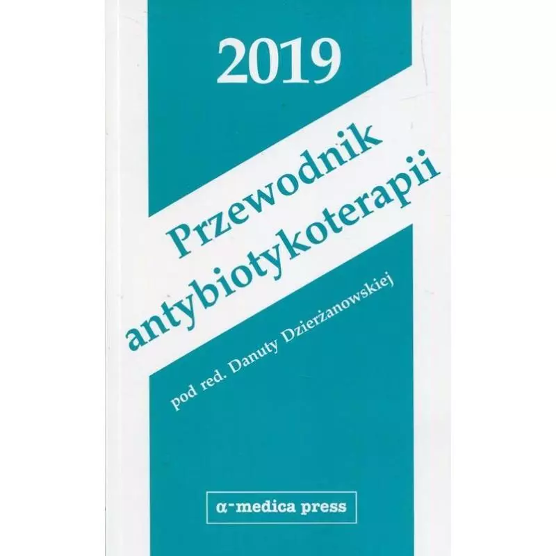 PRZEWODNIK ANTYBIOTYKOTERAPII 2019 Danuta Dzierżanowska - Alfa-Medica Press